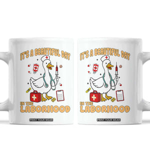 Goose ER Nurse Coffee Mug It Is A Beautiful Day In The Laborhood TS14 White Print Your Wear