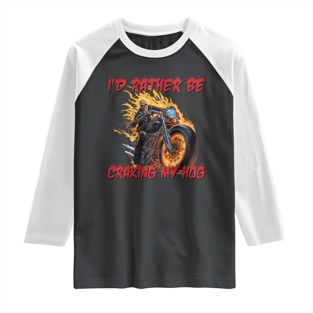 Funny Biker Skeleton Motorcycle Rider Raglan Shirt I Would Rather Be Cranking My Hog TS14 Black White Print Your Wear
