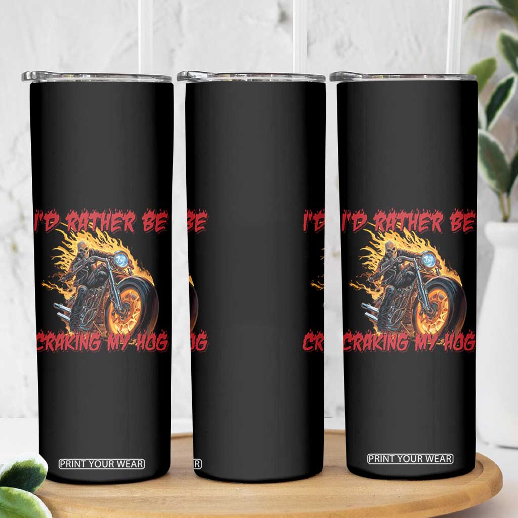 Funny Biker Skeleton Motorcycle Rider Skinny Tumbler I Would Rather Be Cranking My Hog TS14 Print Your Wear