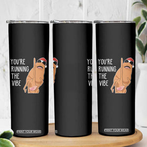 Marcus The Worm Robert Meme Christmas Skinny Tumbler You Are Running The Vibe - Print Your Wear