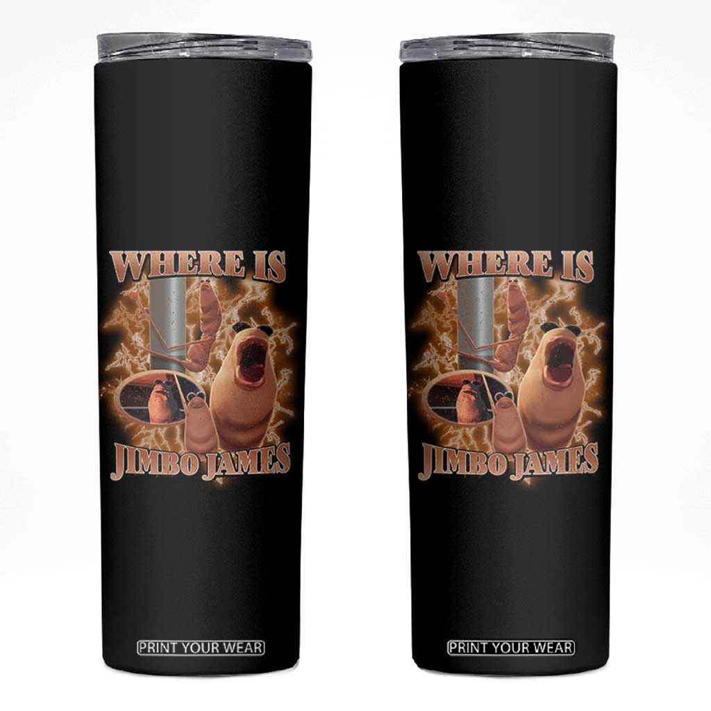 Marcus The Worm Meme Skinny Tumbler Where Is Jimbo James TS14 Black Print Your Wear