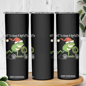 Off To Cause A Kerfuffle Skinny Tumbler Funny Frog Christmas TS14 Print Your Wear