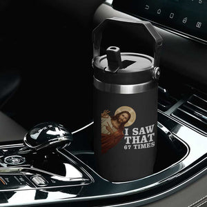 Funny Six Seven Meme Flip Straw Tumbler I Saw That 67 Times TS14 Print Your Wear