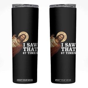 Funny Six Seven Meme Skinny Tumbler I Saw That 67 Times TS14 Black Print Your Wear
