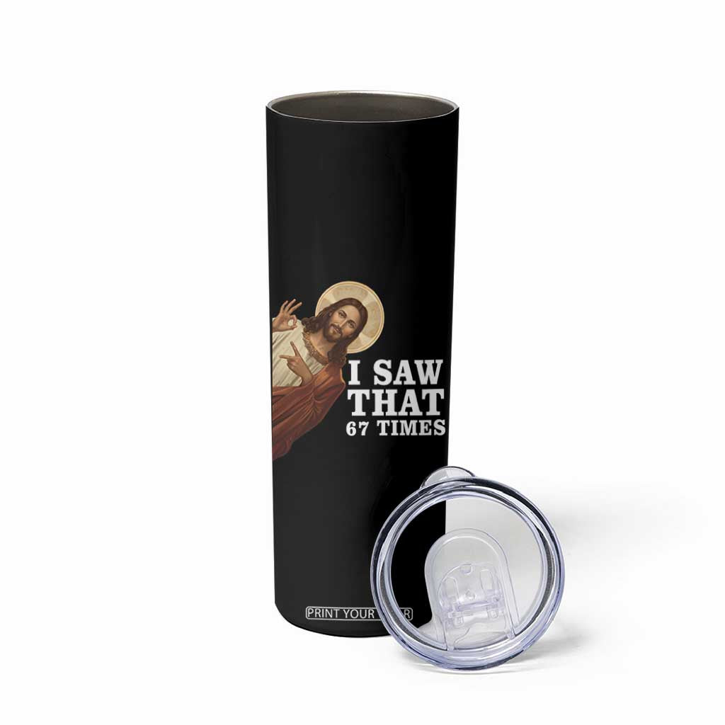 Funny Six Seven Meme Skinny Tumbler I Saw That 67 Times TS14 Print Your Wear