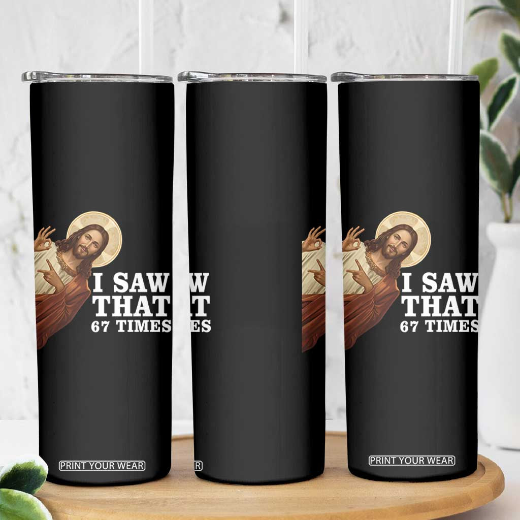 Funny Six Seven Meme Skinny Tumbler I Saw That 67 Times TS14 Print Your Wear