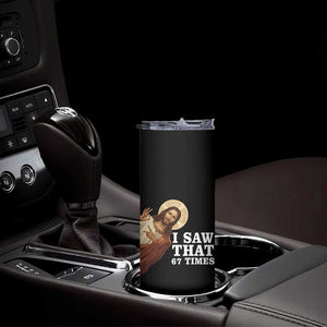 Funny Six Seven Meme Skinny Tumbler I Saw That 67 Times TS14 Print Your Wear
