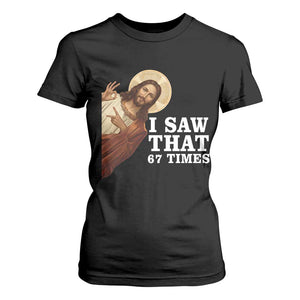 Funny Six Seven Meme T Shirt For Women I Saw That 67 Times TS14 Black Print Your Wear