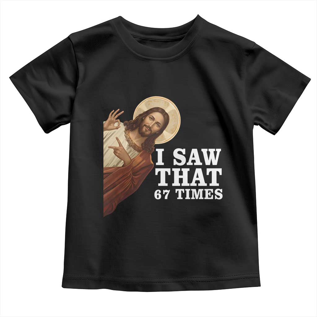 Funny Six Seven Meme Toddler T Shirt I Saw That 67 Times TS14 Black Print Your Wear