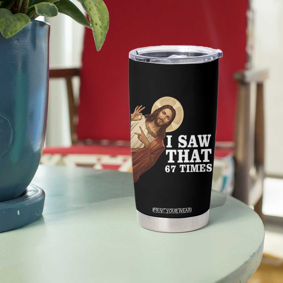 Funny Six Seven Meme Tumbler Cup I Saw That 67 Times TS14 Print Your Wear