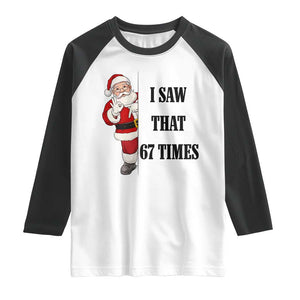 67 Six Seven Santa Christmas Meme Raglan Shirt I Saw That TS14 White Black Print Your Wear