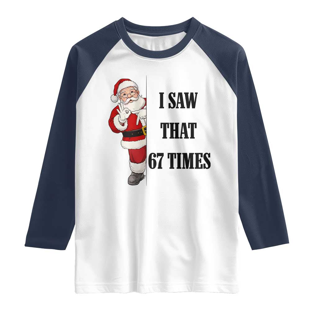 67 Six Seven Santa Christmas Meme Raglan Shirt I Saw That TS14 White Navy Print Your Wear