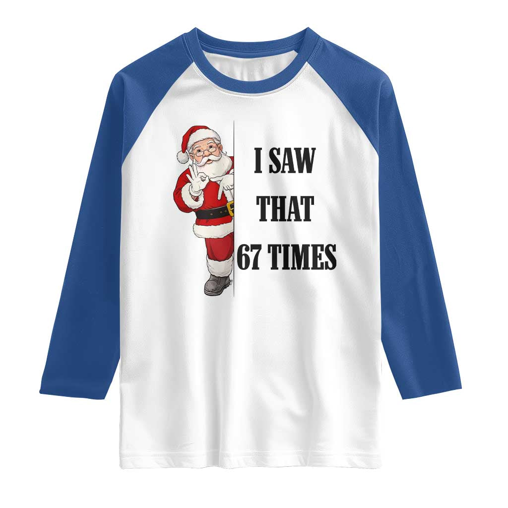 67 Six Seven Santa Christmas Meme Raglan Shirt I Saw That TS14 White Royal Print Your Wear