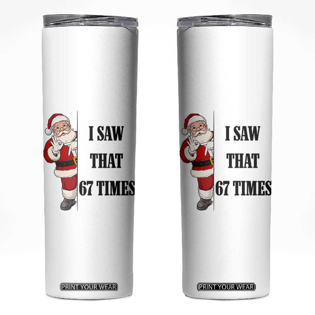 67 Six Seven Santa Christmas Meme Skinny Tumbler I Saw That TS14 White Print Your Wear