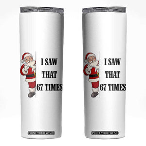67 Six Seven Santa Christmas Meme Skinny Tumbler I Saw That TS14 White Print Your Wear