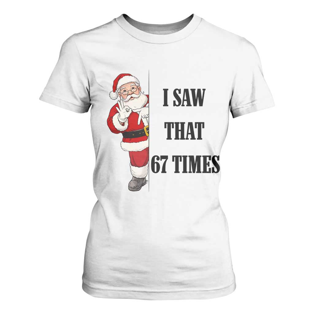 67 Six Seven Santa Christmas Meme T Shirt For Women I Saw That TS14 White Print Your Wear