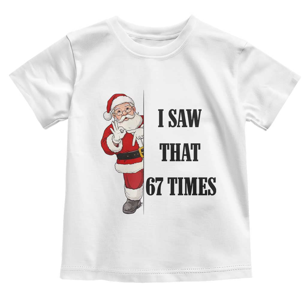 67 Six Seven Santa Christmas Meme Toddler T Shirt I Saw That TS14 White Print Your Wear