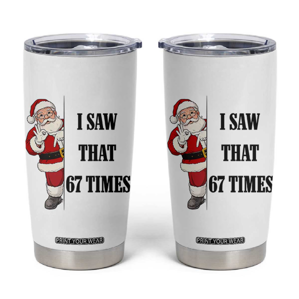 67 Six Seven Santa Christmas Meme Tumbler Cup I Saw That TS14 White Print Your Wear