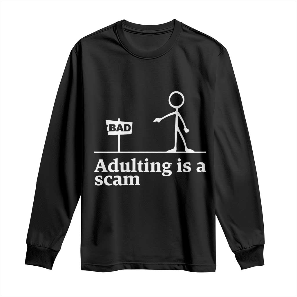 Adulting Is A Scam Long Sleeve Shirt Funny Quote Adult Humor TS14 Black Print Your Wear