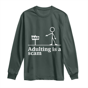 Adulting Is A Scam Long Sleeve Shirt Funny Quote Adult Humor TS14 Dark Forest Green Print Your Wear