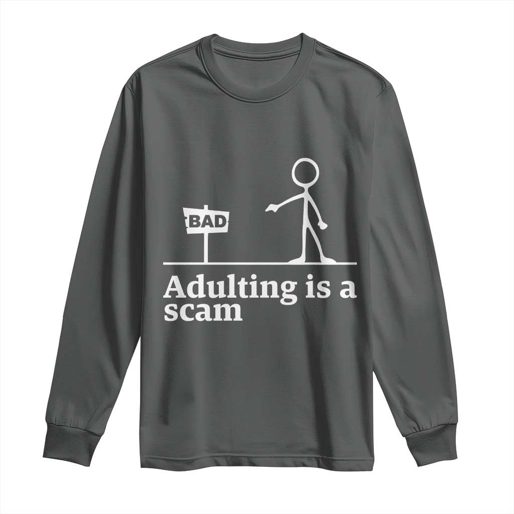 Adulting Is A Scam Long Sleeve Shirt Funny Quote Adult Humor TS14 Dark Heather Print Your Wear