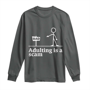 Adulting Is A Scam Long Sleeve Shirt Funny Quote Adult Humor TS14 Dark Heather Print Your Wear