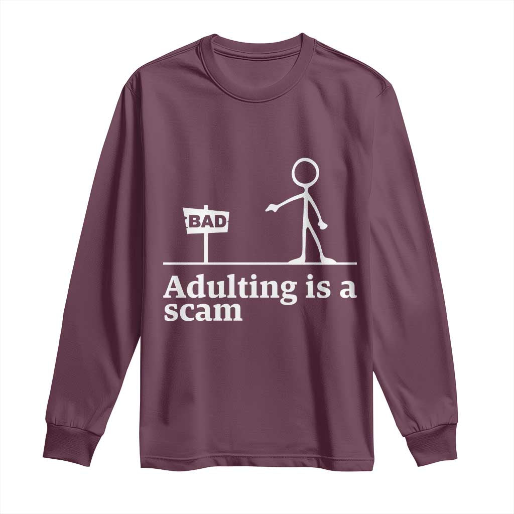 Adulting Is A Scam Long Sleeve Shirt Funny Quote Adult Humor TS14 Maroon Print Your Wear