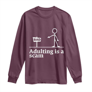 Adulting Is A Scam Long Sleeve Shirt Funny Quote Adult Humor TS14 Maroon Print Your Wear