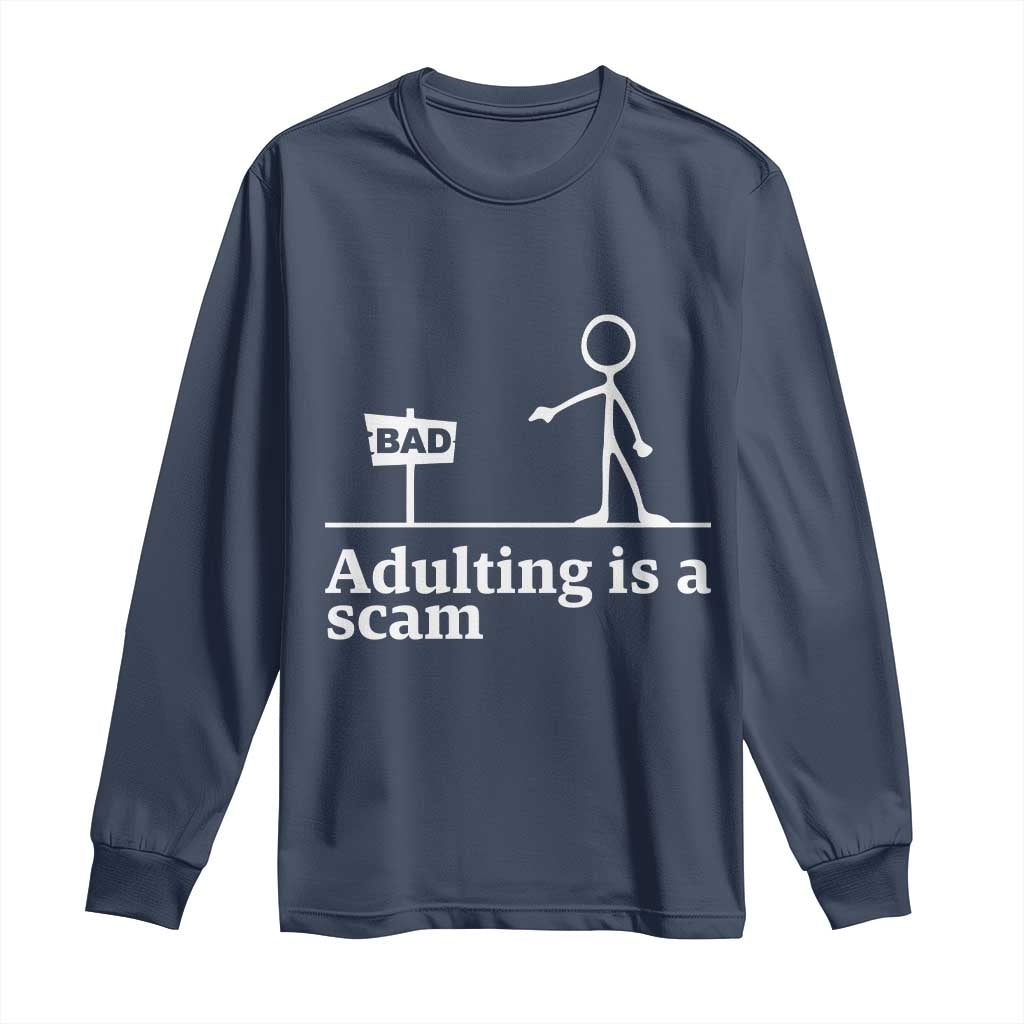 Adulting Is A Scam Long Sleeve Shirt Funny Quote Adult Humor TS14 Navy Print Your Wear