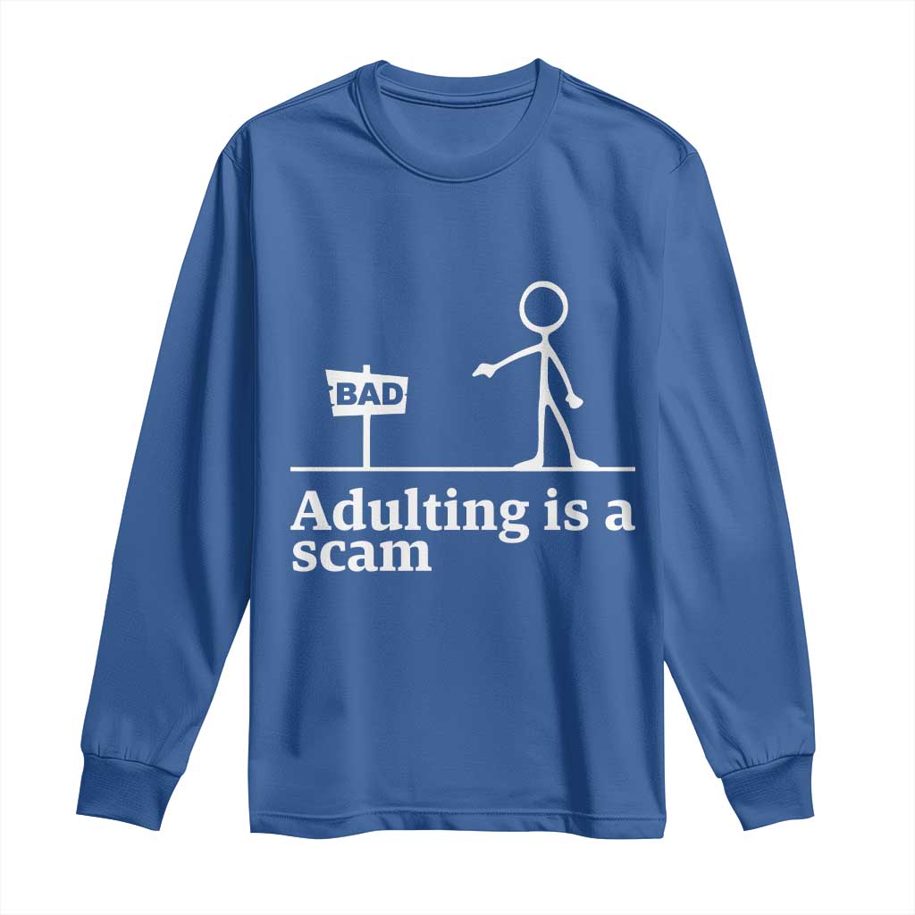 Adulting Is A Scam Long Sleeve Shirt Funny Quote Adult Humor TS14 Royal Blue Print Your Wear