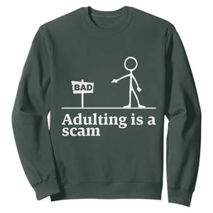 Adulting Is A Scam Sweatshirt Funny Quote Adult Humor TS14 Dark Forest Green Print Your Wear
