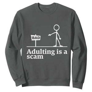 Adulting Is A Scam Sweatshirt Funny Quote Adult Humor TS14 Dark Heather Print Your Wear