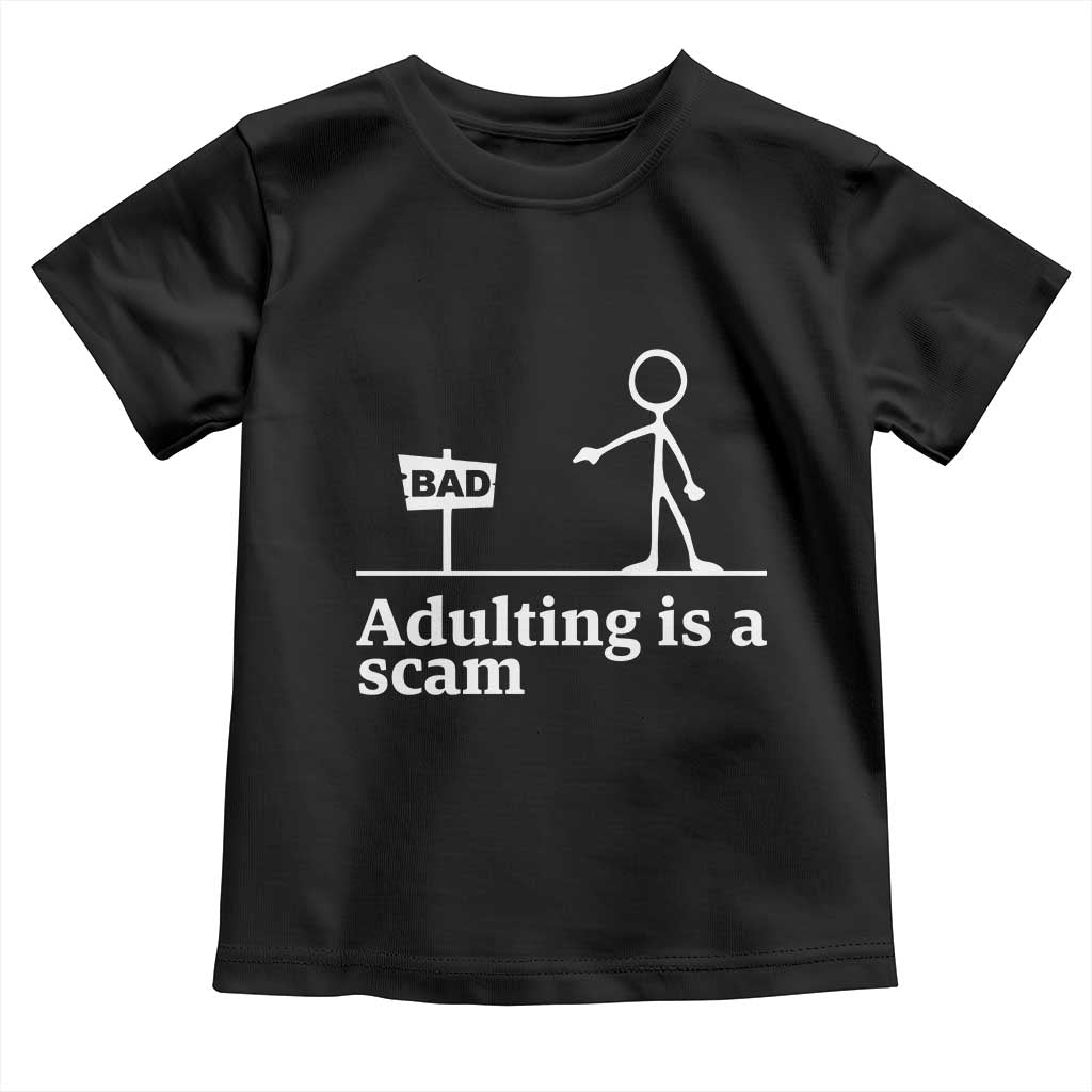 Adulting Is A Scam Toddler T Shirt Funny Quote Adult Humor TS14 Black Print Your Wear