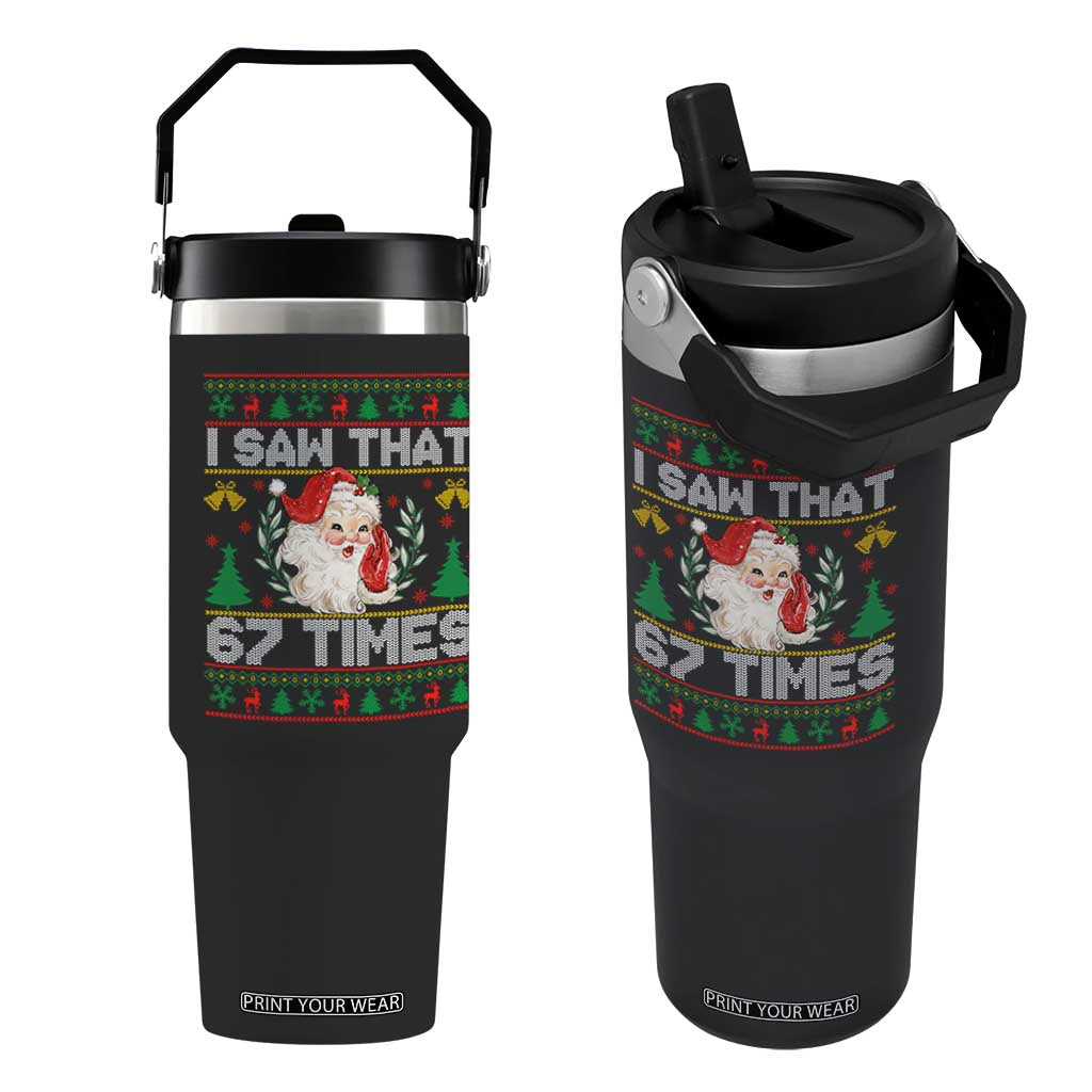 Funny Santa Christmas Flip Straw Tumbler I Saw That 67 Times TS14 One Size: 30 oz Black Print Your Wear