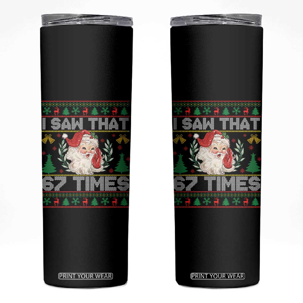 Funny Santa Christmas Skinny Tumbler I Saw That 67 Times TS14 Black Print Your Wear