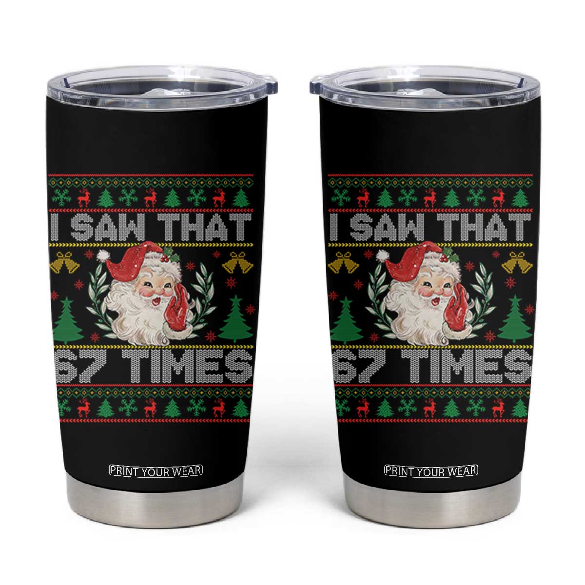 Funny Santa Christmas Tumbler Cup I Saw That 67 Times TS14 Black Print Your Wear