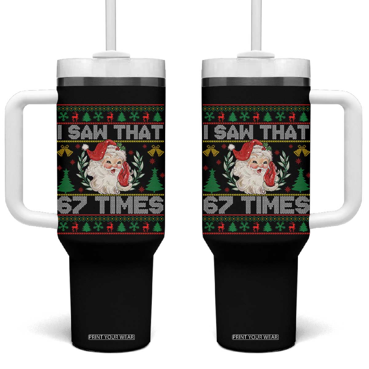 Funny Santa Christmas Tumbler With Handle I Saw That 67 Times TS14 One Size: 40 oz Black Print Your Wear