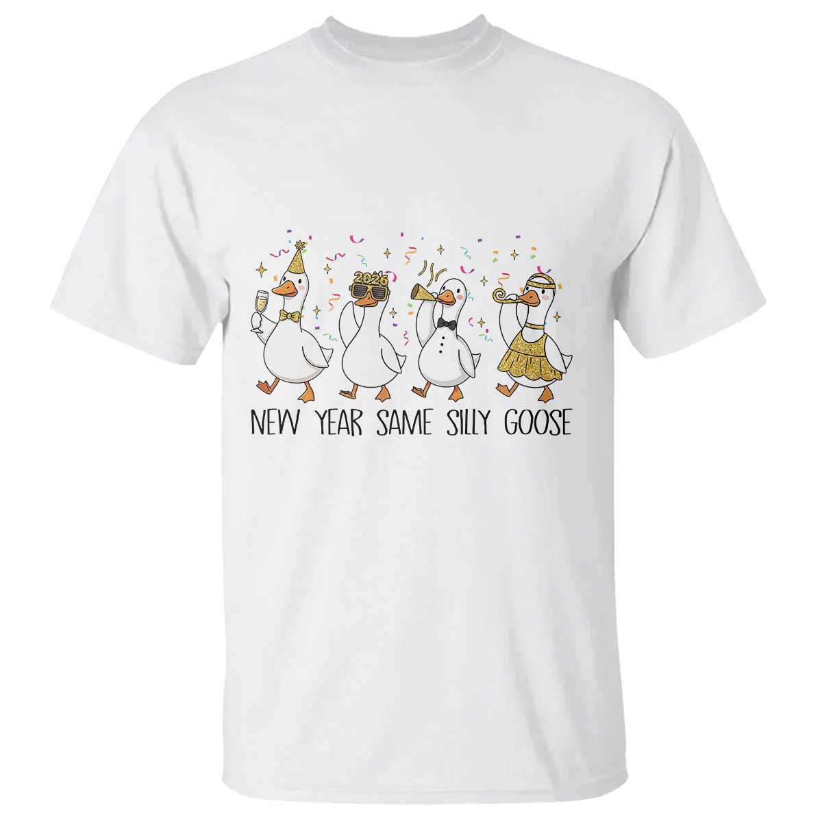 Silly Goose New Years 2026 T Shirt Cute Goose Party Holiday TS14 White Print Your Wear