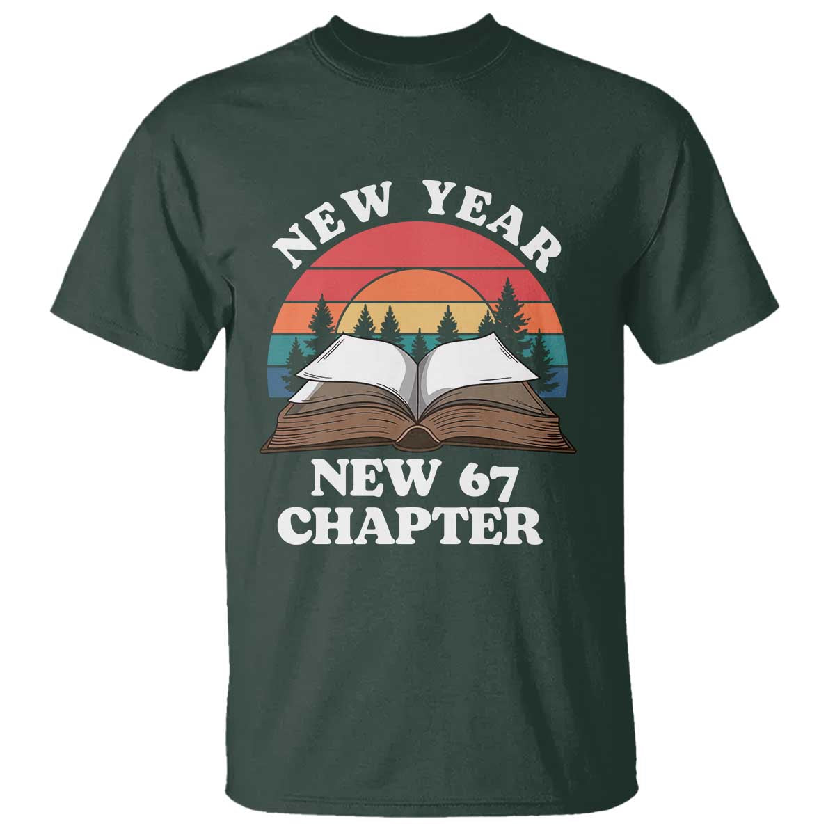 Funny Six Seven Meme T Shirt New Year New 67 Chapter TS14 Dark Forest Green Print Your Wear