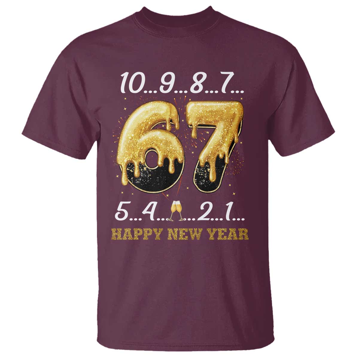 67 Six Seven Meme T Shirt Happy New Year 2026 TS14 Maroon Print Your Wear