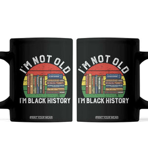 Black History Month Coffee Mug I Am Not Old I Am Black History Month TS14 Black Print Your Wear
