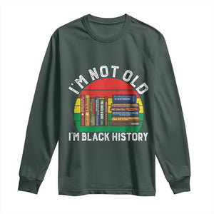 Black History Month Long Sleeve Shirt I Am Not Old I Am Black History Month TS14 Dark Forest Green Print Your Wear