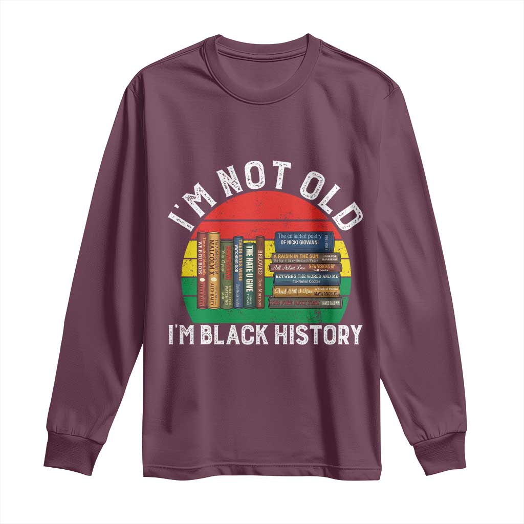 Black History Month Long Sleeve Shirt I Am Not Old I Am Black History Month TS14 Maroon Print Your Wear