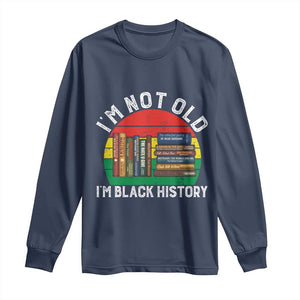 Black History Month Long Sleeve Shirt I Am Not Old I Am Black History Month TS14 Navy Print Your Wear