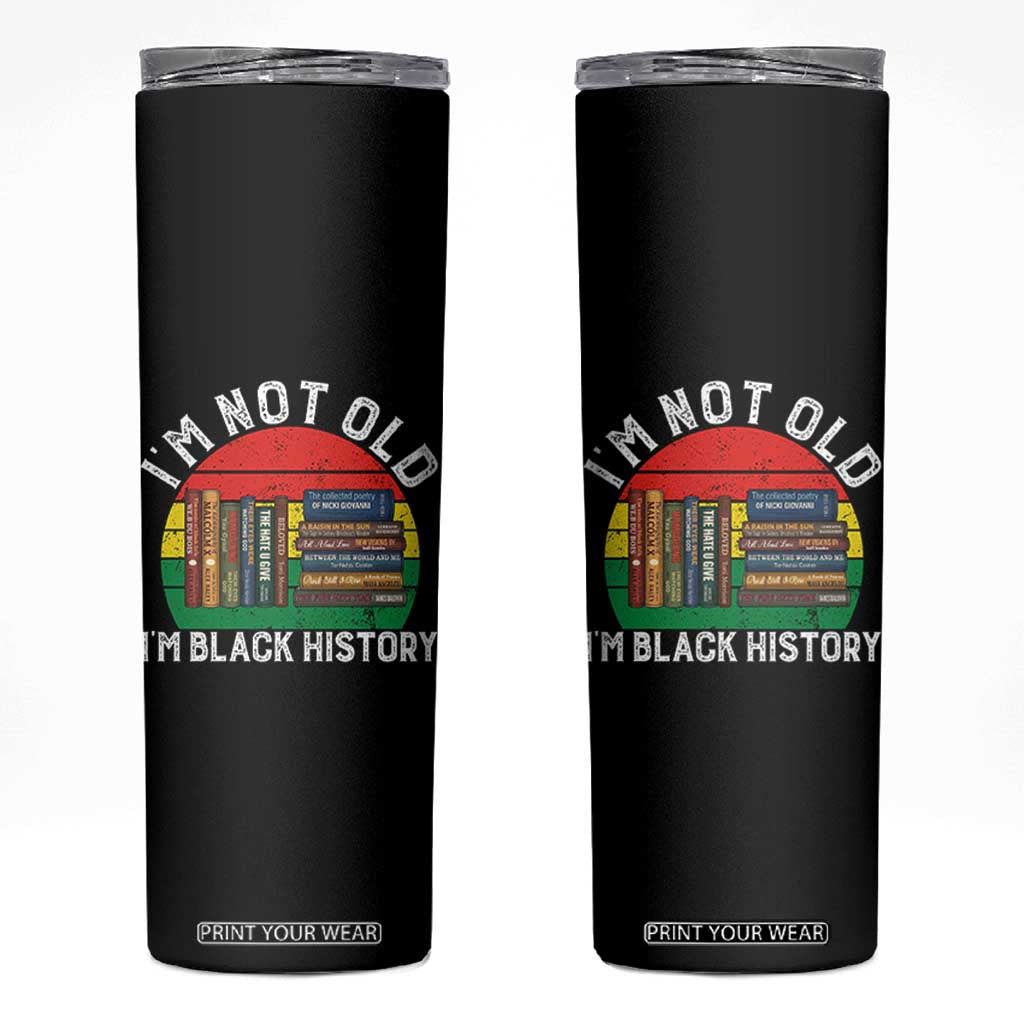 Black History Month Skinny Tumbler I Am Not Old I Am Black History Month TS14 Black Print Your Wear