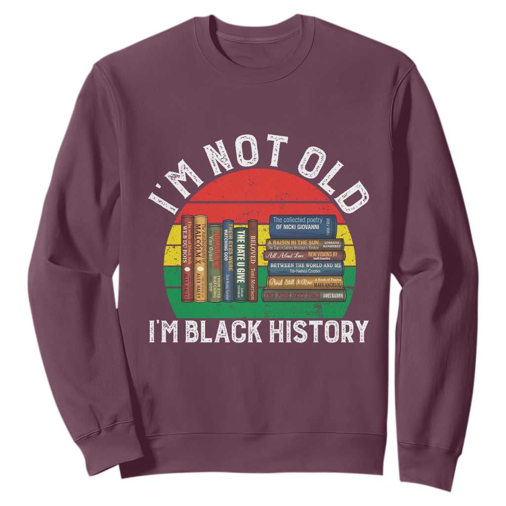 Black History Month Sweatshirt I Am Not Old I Am Black History Month TS14 Maroon Print Your Wear