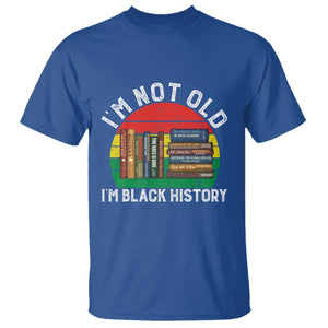 Black History Month T Shirt I Am Not Old I Am Black History Month TS14 Royal Blue Print Your Wear