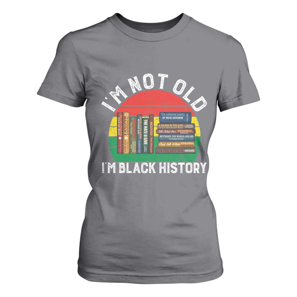 Black History Month T Shirt For Women I Am Not Old I Am Black History Month TS14 Charcoal Print Your Wear