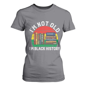 Black History Month T Shirt For Women I Am Not Old I Am Black History Month TS14 Charcoal Print Your Wear