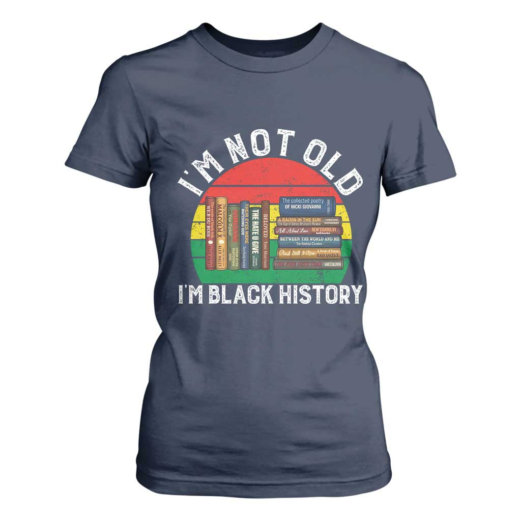 Black History Month T Shirt For Women I Am Not Old I Am Black History Month TS14 Navy Print Your Wear